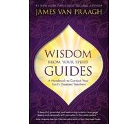 James Van Praagh Wisdom from Your Spirit Guides (Tascabile)