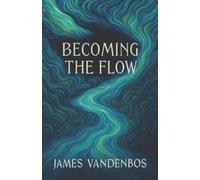 James Vandenbos Becoming the Flow (Tascabile)