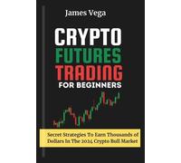 James Vega Crypto Futures Trading For Beginners (Tascabile)