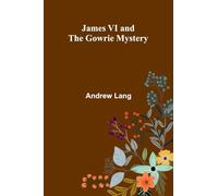 James Vi And The Gowrie Mystery