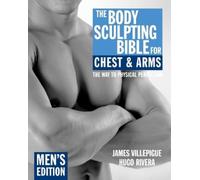 James Villepigue Hu The Body Sculpting Bible for Chest & Arms: Men' (Tascabile)