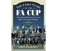 James W Bancroft The Early Years of the FA Cup (Tascabile)