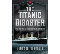 James W Bancroft The Titanic Disaster (Copertina rigida)