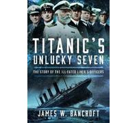 James W Bancroft Titanic's Unlucky Seven (Copertina rigida)