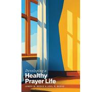 James W Beeke Joel R Beeke Developing a Healthy Prayer Life (Tascabile)