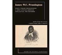 James W.C. Pennington: Essays Toward Rediscovering a Great African American Intellectual and Reformer