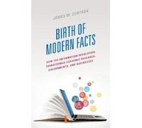 Birth Of Modern Facts - James W. Cortada - Rowman & Littlefield Publishers, 2023