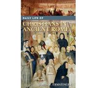 James W. Ermatinger Daily Life of Christians in Ancient Rome (Copertina rigida)