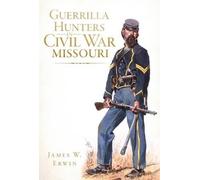 James W. Erwin Guerrilla Hunters in Civil War Missouri (Tascabile)