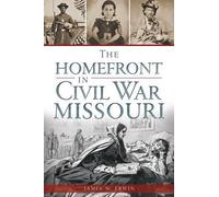 James W. Erwin The Home Front in Civil War Missouri (Tascabile)