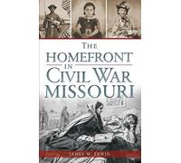 James W Erwin The Homefront in Civil War Missouri (Copertina rigida)