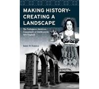 James W Fonseca Making History; Creating a Landscape (Tascabile)