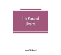 James W Gerard The peace of Utrecht (Tascabile)