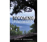 James W Kershner Becoming Peacemaker: A Spiritual Memoir (Tascabile)