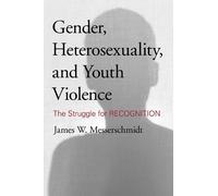 James W. Messerschm Gender, Heterosexuality, and Youth Viole (Copertina rigida)