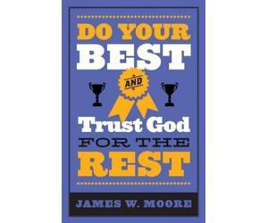 James W. Moore Do Your Best And Trust God For The Rest (Tascabile)