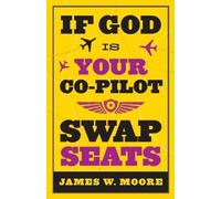 James W. Moore If God is Your Co-pilot, Swap Seats (Tascabile)