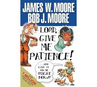 James W. Moore Lord, Give Me Patience, and Give It to Me Right Now (Tascabile)
