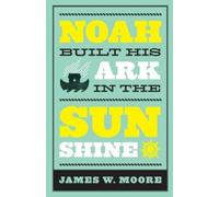 James W. Moore Noah Built His Ark in the Sunshine (Tascabile)