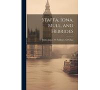 James W Publisher of Oban Mill Staffa, Iona, Mull, and Hebrid (Copertina rigida)