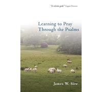 James W. Sire Learning to Pray Through the Psalms (Tascabile)