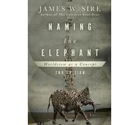 James W. Sire Naming the Elephant - Worldview as a Concept (Tascabile)