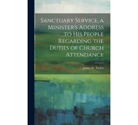 James W Taylor Sanctuary Service, a Minister's Address to His People (Tascabile)