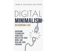 James W Williams Amy Whit Digital Minimalism in Everyday Lif (Copertina rigida)