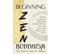 James W Williams Amy White Beginning Zen Buddhism (Tascabile)