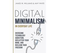 James W Williams Amy White Digital Minimalism in Everyday Life (Tascabile)
