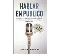 James W Williams Hablar en público (Tascabile) Inteligencia Emocional Práctica