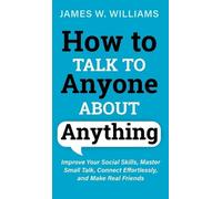 James W Williams How to Talk to Anyone About Anything (Copertina rigida)