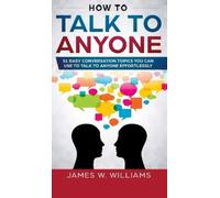 James W Williams How To Talk To Anyone (Copertina rigida)