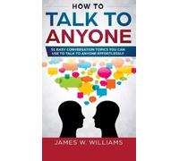 James W Williams How To Talk To Anyone (Copertina rigida)