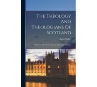 James Walker The Theology And Theologians Of Scotland (Copertina rigida)