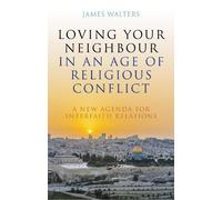 James Walters Loving Your Neighbour in an Age of Religious Conflict (Tascabile)