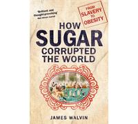 James Walvin How Sugar Corrupted the World (Tascabile)