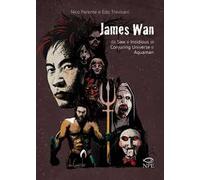 James Wan. Da Saw e Insidious al Conjuring universe e Aquaman