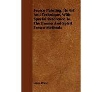 James Ward Fresco Painting, Its Art And Technique, With Special Refe (Tascabile)