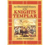 James Wasserman An Illustrated History of the Knights Templar (Tascabile)