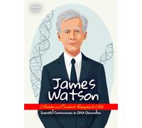 James Watson Mistakes and Comebacks Biography for Kids: Scientific Controversies to DNA Discoveries