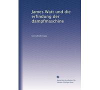 James Watt und die erfindung der dampfmaschine (German Edition)