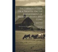 James Webb The Farmer's Guide, Or a Treatise On the Managemen (Copertina rigida)