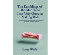 James Webb The Ramblings of the Man Who Isn't Very Good at Making Be (Tascabile)