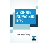 James Webb Young A Technique For Producing Ideas (Tascabile)