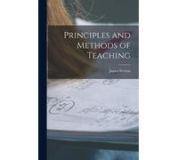 James Welton Principles and Methods of Teaching (Copertina rigida)