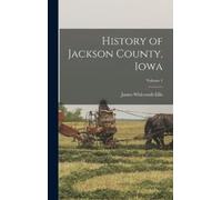 James Whitcomb Elli History of Jackson County, Iowa; Volume (Copertina rigida)