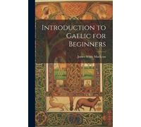 James White MacLean Introduction to Gaelic for Beginners (Tascabile)