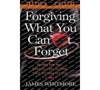 James Whitmore Forgiving What You Can't Forget (Tascabile)