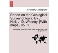 James Whitney Jo Report on the Geological Survey of Iowa. By J. Hal (Tascabile)